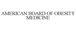 AMERICAN BOARD OF OBESITY MEDICINE trademark