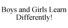 BOYS AND GIRLS LEARN DIFFERENTLY! trademark