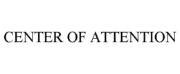 CENTER OF ATTENTION trademark