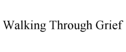 WALKING THROUGH GRIEF trademark