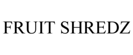 FRUIT SHREDZ trademark
