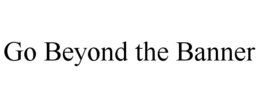 GO BEYOND THE BANNER trademark