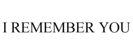 I REMEMBER YOU trademark