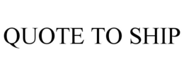 QUOTE TO SHIP trademark