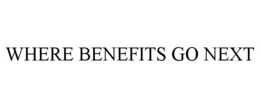 WHERE BENEFITS GO NEXT trademark
