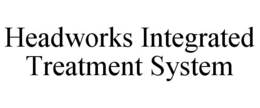 HEADWORKS INTEGRATED TREATMENT SYSTEM trademark