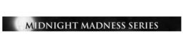 MIDNIGHT MADNESS SERIES trademark