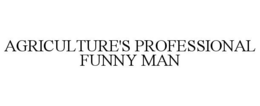 AGRICULTURE'S PROFESSIONAL FUNNY MAN trademark