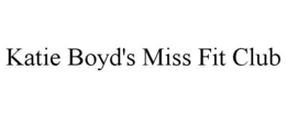 KATIE BOYD'S MISS FIT CLUB trademark