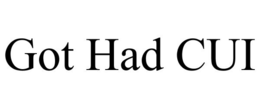 GOT HAD CUI trademark