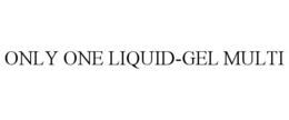 ONLY ONE LIQUID-GEL MULTI trademark