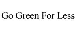 GO GREEN FOR LESS trademark