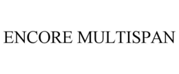 ENCORE MULTISPAN trademark