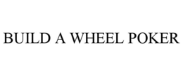 BUILD A WHEEL POKER trademark