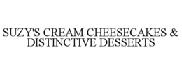 SUZY'S CREAM CHEESECAKES & DISTINCTIVE DESSERTS trademark