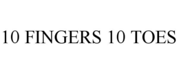 10 FINGERS 10 TOES trademark