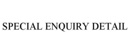 SPECIAL ENQUIRY DETAIL trademark