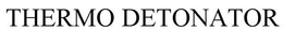 THERMO DETONATOR trademark