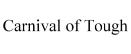 CARNIVAL OF TOUGH trademark