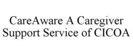 CAREAWARE A CAREGIVER SUPPORT SERVICE OF CICOA trademark
