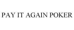PAY IT AGAIN POKER trademark