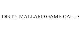 DIRTY MALLARD GAME CALLS trademark
