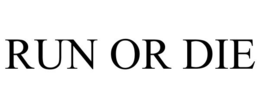 RUN OR DIE trademark
