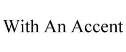 WITH AN ACCENT trademark