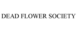 DEAD FLOWER SOCIETY trademark