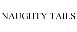 NAUGHTY TAILS trademark