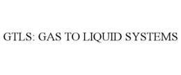 GTLS: GAS TO LIQUID SYSTEMS trademark