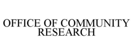 OFFICE OF COMMUNITY RESEARCH trademark