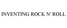 INVENTING ROCK N' ROLL trademark