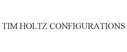 TIM HOLTZ CONFIGURATIONS trademark