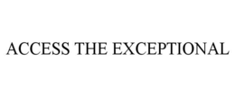 ACCESS THE EXCEPTIONAL trademark