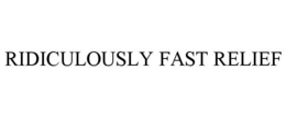 RIDICULOUSLY FAST RELIEF trademark