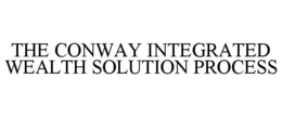THE CONWAY INTEGRATED WEALTH SOLUTION PROCESS trademark