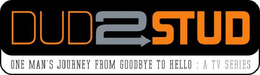 DUD2STUD ONE MAN'S JOURNEY FROM GOODBYE TO HELLO : A TV SERIES trademark