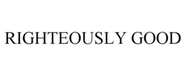 RIGHTEOUSLY GOOD trademark