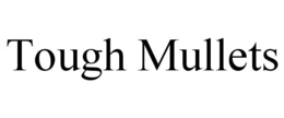 TOUGH MULLETS trademark