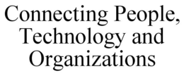 CONNECTING PEOPLE, TECHNOLOGY AND ORGANIZATIONS trademark