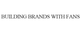 BUILDING BRANDS WITH FANS trademark