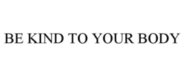 BE KIND TO YOUR BODY trademark