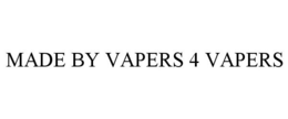 MADE BY VAPERS 4 VAPERS trademark
