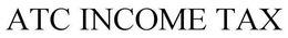 ATC INCOME TAX trademark