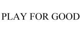 PLAY FOR GOOD trademark