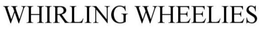 WHIRLING WHEELIES trademark