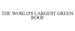 THE WORLD'S LARGEST GREEN ROOF trademark