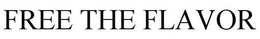 FREE THE FLAVOR trademark