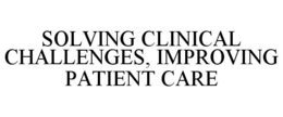 SOLVING CLINICAL CHALLENGES, IMPROVING PATIENT CARE trademark